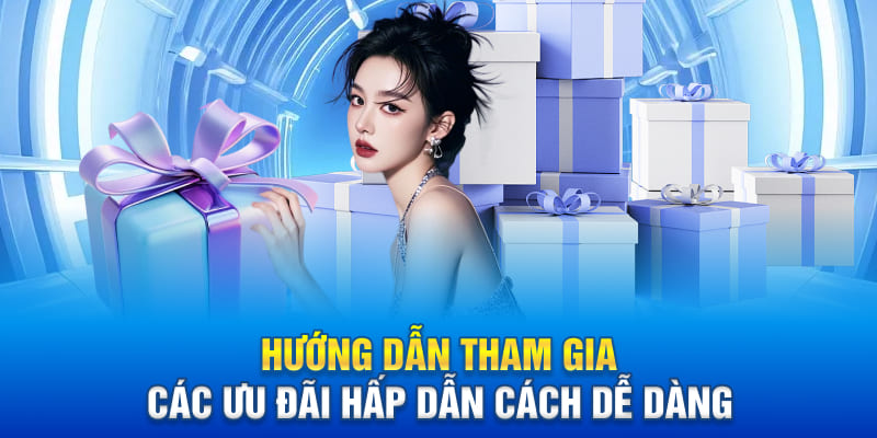 Hướng dẫn tham gia các ưu đãi hấp dẫn cách dễ dàng