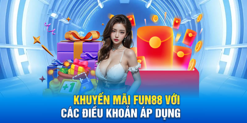 Khuyến mãi Fun88 với các điều khoản áp dụng