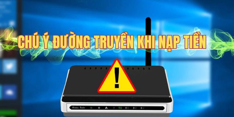 Chú ý đường truyền khi giao dịch nạp tiền