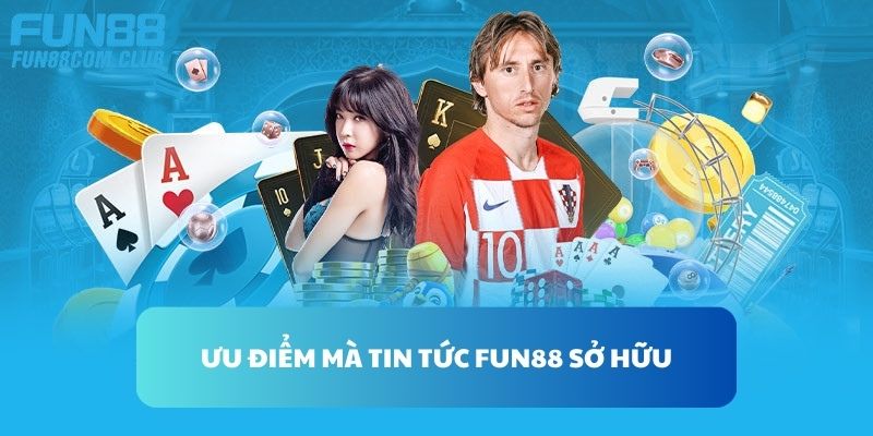 Ưu điểm tại chuyên mục tin tức FUN88